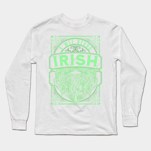 A Wee Bit Irish A Wee Beard Irish Saint Patrick's Day Long Sleeve T-Shirt by grendelfly73